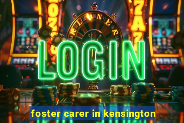 foster carer in kensington